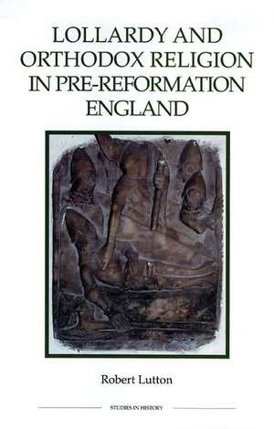 Lollardy and Orthodox Religion in Pre–Reformatio – Reconstructing Piety de Robert Lutton