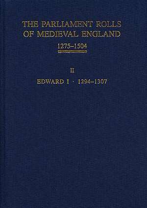 The Parliament Rolls of Medieval England, 1275–1 – II: Edward I. 1294 –1307 de Paul A Brand