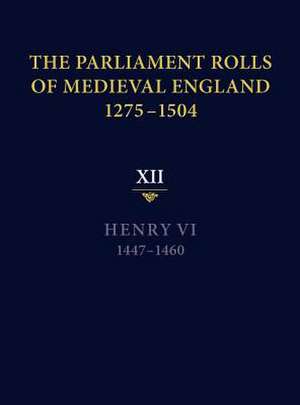 The Parliament Rolls of Medieval England, 1275–1 – XII: Henry VI. 1447–1460 de Anne Curry