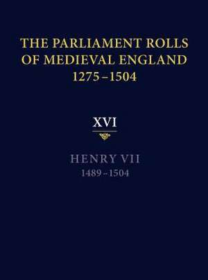 The Parliament Rolls of Medieval England, 1275–1 – XVI. Henry VII. 1489–1504 de Rosemary Horrox