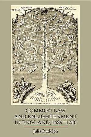 Common Law and Enlightenment in England, 1689–1750 de Julia Rudolph