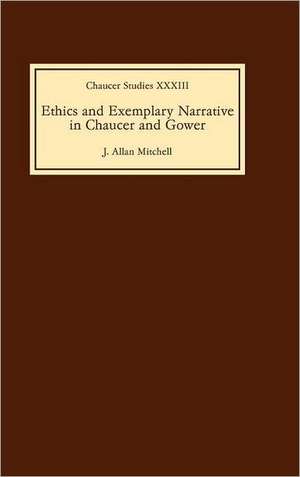 Ethics and Exemplary Narrative in Chaucer and Gower de J. Allan Mitchell