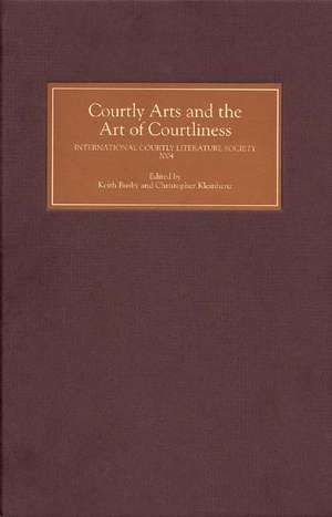 Courtly Arts and the Art of Courtliness – Selected Papers from the Eleventh Triennial Congress of the International Courtly Literature Society, Univ de Keith Busby