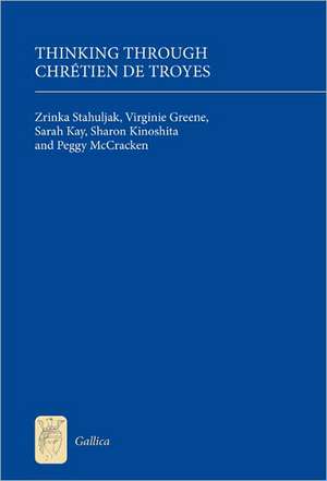 Thinking Through Chrétien de Troyes de Zrinka Stahuljak