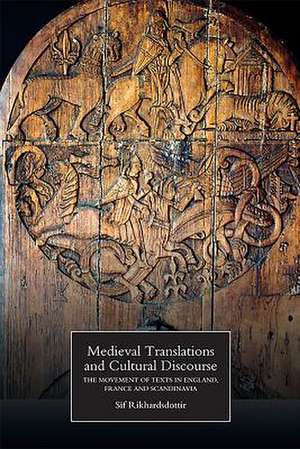 Medieval Translations and Cultural Discourse – The Movement of Texts in England, France and Scandinavia de Sif Rikhardsdottir