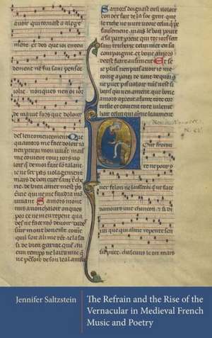 The Refrain and the Rise of the Vernacular in Medieval French Music and Poetry de Jennifer Saltzstein