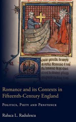 Romance and its Contexts in Fifteenth–Century En – Politics, Piety and Penitence de Raluca Radulescu