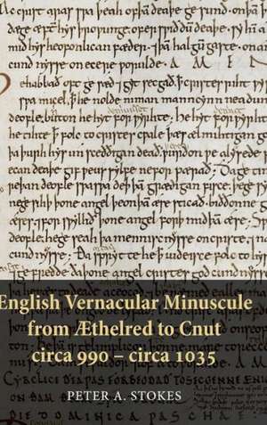 English Vernacular Minuscule from Æthelred to Cnut, circa 990 – circa 1035 de Peter A. Stokes