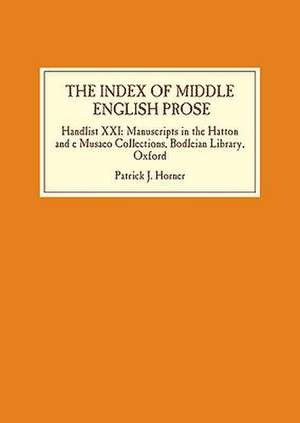 The Index of Middle English Prose – Handlist XXI – Manuscripts in the Hatton and e Musaeo Collections, Bodleian Library, Oxford de Patrick J. Horner