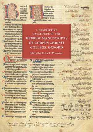 A Descriptive Catalogue of the Hebrew Manuscripts of Corpus Christi College, Oxford de Peter E. Pormann