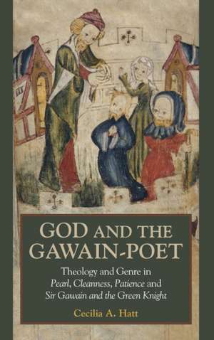 God and the Gawain–Poet – Theology and Genre in Pearl, Cleanness, Patience and Sir Gawain and the Green Knight de Cecilia A. Hatt