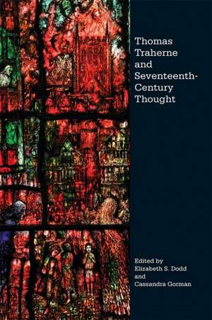 Thomas Traherne and Seventeenth–Century Thought de Elizabeth S. Dodd