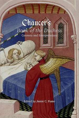 Chaucer`s Book of the Duchess – Contexts and Interpretations de Jamie C. Fumo