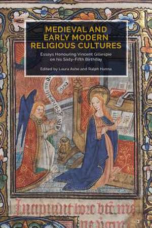 Medieval and Early Modern Religious Cultures – Essays Honouring Vincent Gillespie on his Sixty–Fifth Birthday de Laura Ashe