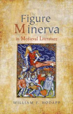 The Figure of Minerva in Medieval Literature de William F. Hodapp