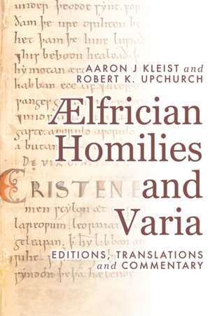 Ælfrician Homilies and Varia – Editions, Translations, and Commentary, 2 Volume Set de Aaron J Kleist