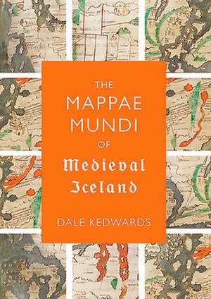 The Mappae Mundi of Medieval Iceland de Dale Kedwards