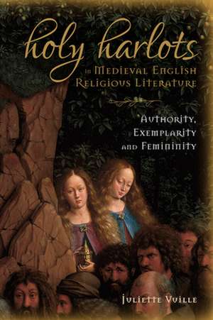 Holy Harlots in Medieval English Religious Liter – Authority, Exemplarity and Femininity de Juliette Vuille