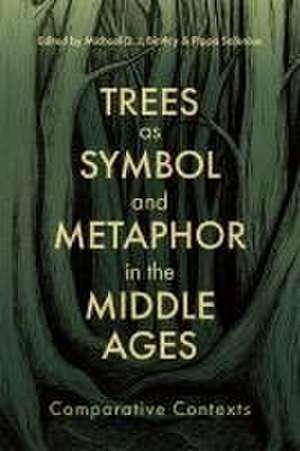 Trees as Symbol and Metaphor in the Middle Ages – Comparative Contexts de Michael Bintley