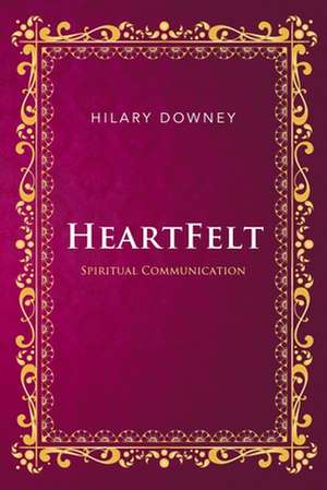 Heartfelt: Based on the Life of South African Icon, Sarah Bartmann de Hilary Downey