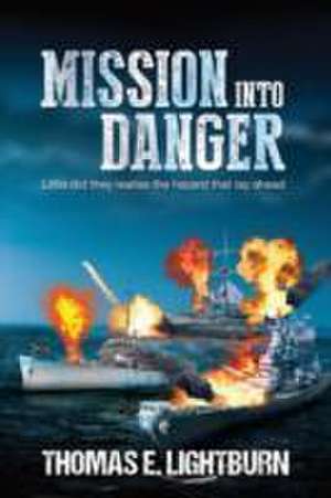 Mission into Danger de Thomas E. Lightburn