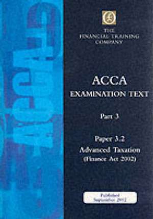 Acca Part 3: Paper 3.2 - Advanced Taxation Fa2002 de The Financial Training Company