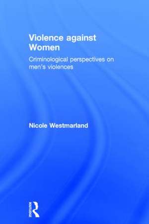 Violence against Women: Criminological perspectives on men’s violences de Nicole Westmarland