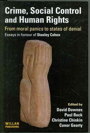 Crime, Social Control and Human Rights: From Moral Panics to States of Denial, Essays in Honour of Stanley Cohen de David Downes