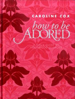 How to be Adored de Caroline Cox