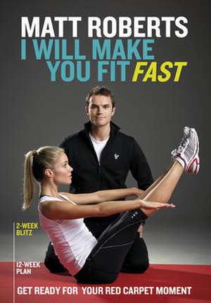 Matt Roberts: I Will Make You Fit Fast de Matt Roberts