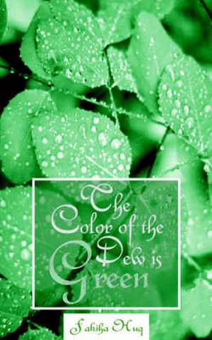 The Color of the Dew Is Green de Fakiha Huq