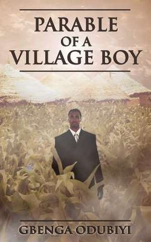 Parable of a Village Boy de Gbenga Odubiyi