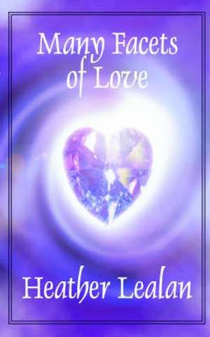 Many Facets of Love de Heather Lealan