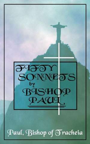 Fifty Sonnets by Bishop Paul de Paul Bishop of Tracheia