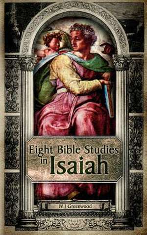 Eight Bible Studies in Isaiah de W. J. Greenwood