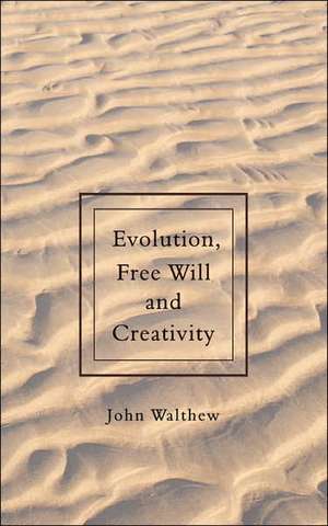 Evolution, Free Will and Creativity de John Walthew