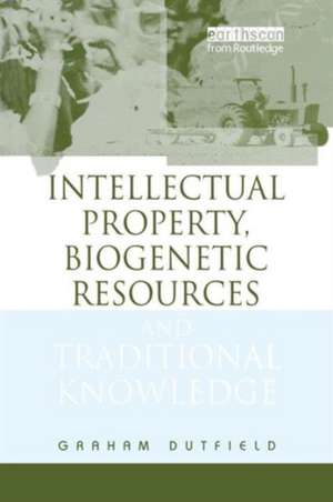 Intellectual Property, Biogenetic Resources and Traditional Knowledge de Graham Dutfield