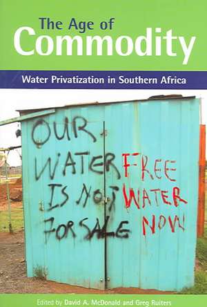 The Age of Commodity: Water Privatization in Southern Africa de Greg Ruiters