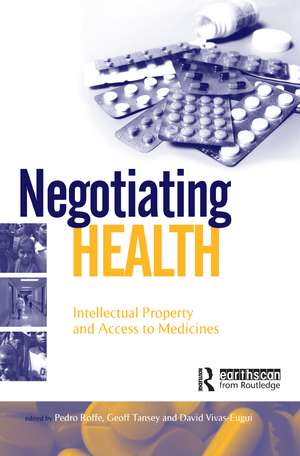 Negotiating Health: Intellectual Property and Access to Medicines de Pedro Roffe