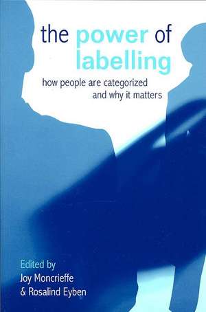 The Power of Labelling: How People are Categorized and Why It Matters de Joy Moncrieffe