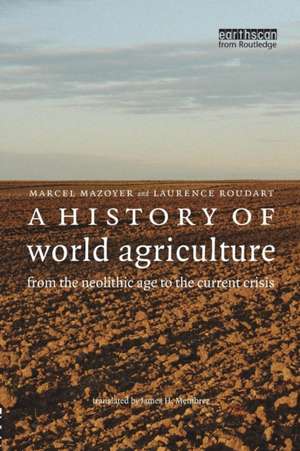 A History of World Agriculture: From the Neolithic Age to the Current Crisis de Marcel Mazoyer