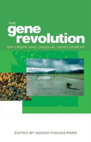 The Gene Revolution: GM Crops and Unequal Development de Sakiko Fukuda-Parr