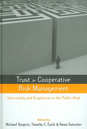 Trust in Cooperative Risk Management: Uncertainty in Scepticism in the Public Mind de Michael Siegrist