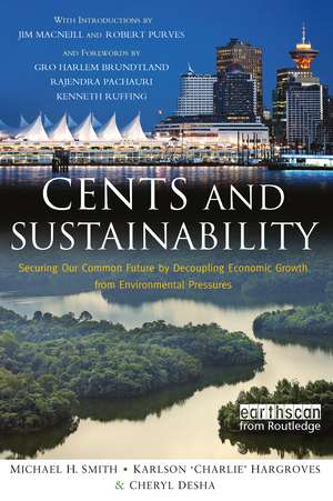 Cents and Sustainability: Securing Our Common Future by Decoupling Economic Growth from Environmental Pressures de Cheryl Desha