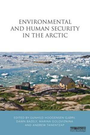 Environmental and Human Security in the Arctic de Gunhild Hoogensen Gjørv