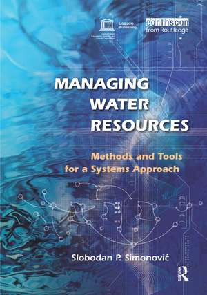 Managing Water Resources: Methods and Tools for a Systems Approach de Slobodan P. Simonović