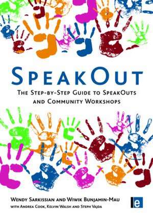 SpeakOut: The Step-by-Step Guide to SpeakOuts and Community Workshops de Wendy Sarkissian