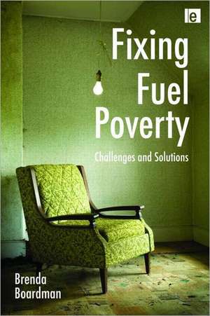 Fixing Fuel Poverty: Challenges and Solutions de Brenda Boardman