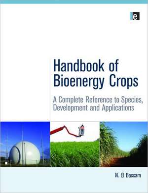 Handbook of Bioenergy Crops: A Complete Reference to Species, Development and Applications de N. El Bassam