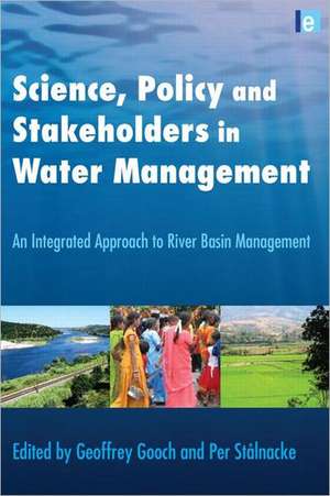 Science, Policy and Stakeholders in Water Management: An Integrated Approach to River Basin Management de Geoffrey Gooch